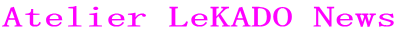 Atelier LeKADO News